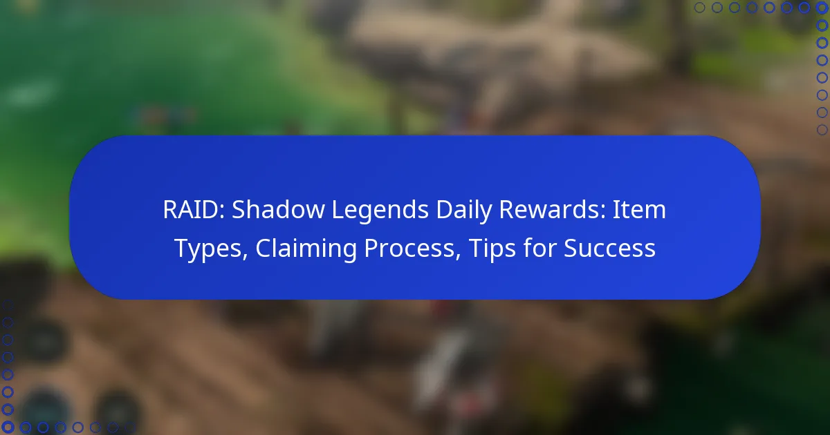 RAID: Shadow Legends Daily Rewards: Item Types, Claiming Process, Tips for Success