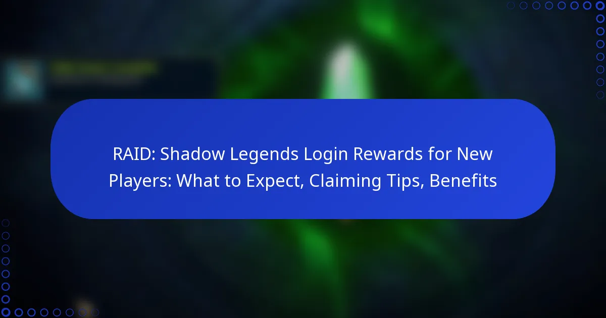 RAID: Shadow Legends Login Rewards for New Players: What to Expect, Claiming Tips, Benefits