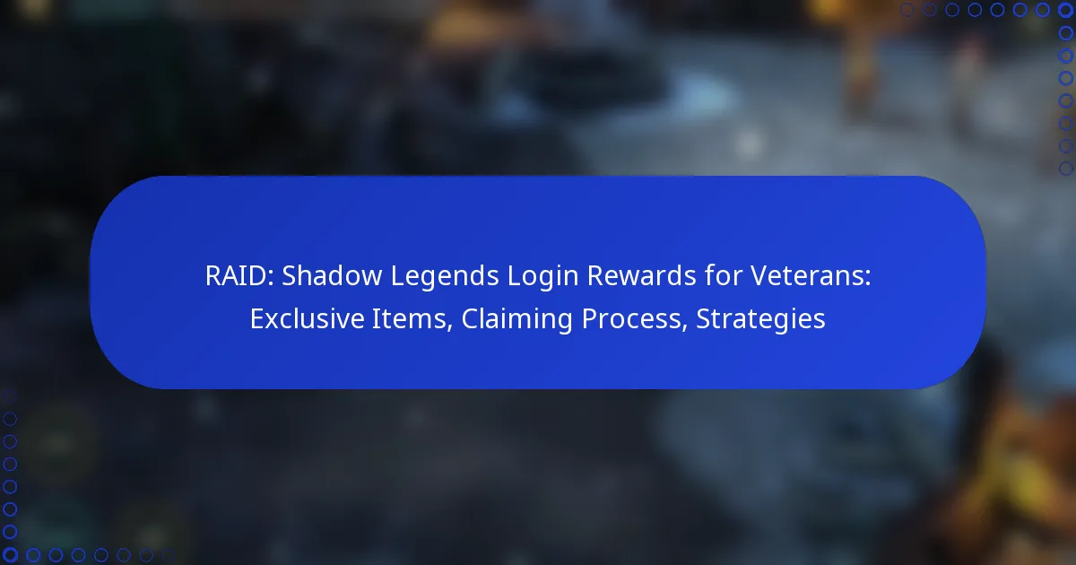 RAID: Shadow Legends Login Rewards for Veterans: Exclusive Items, Claiming Process, Strategies