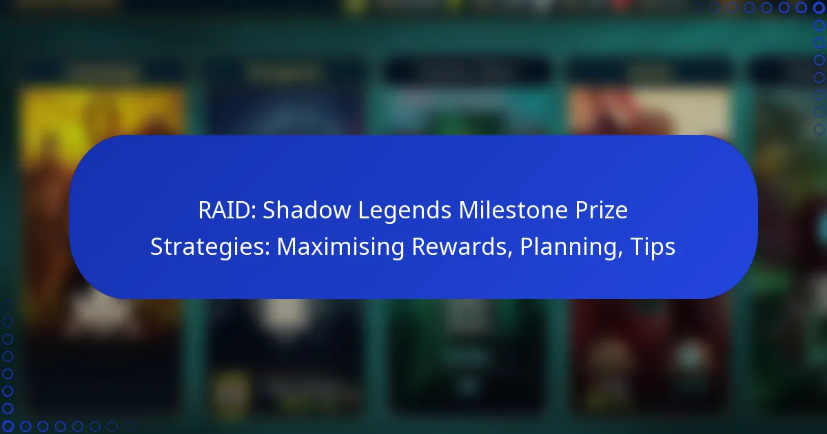 RAID: Shadow Legends Milestone Prize Strategies: Maximising Rewards, Planning, Tips