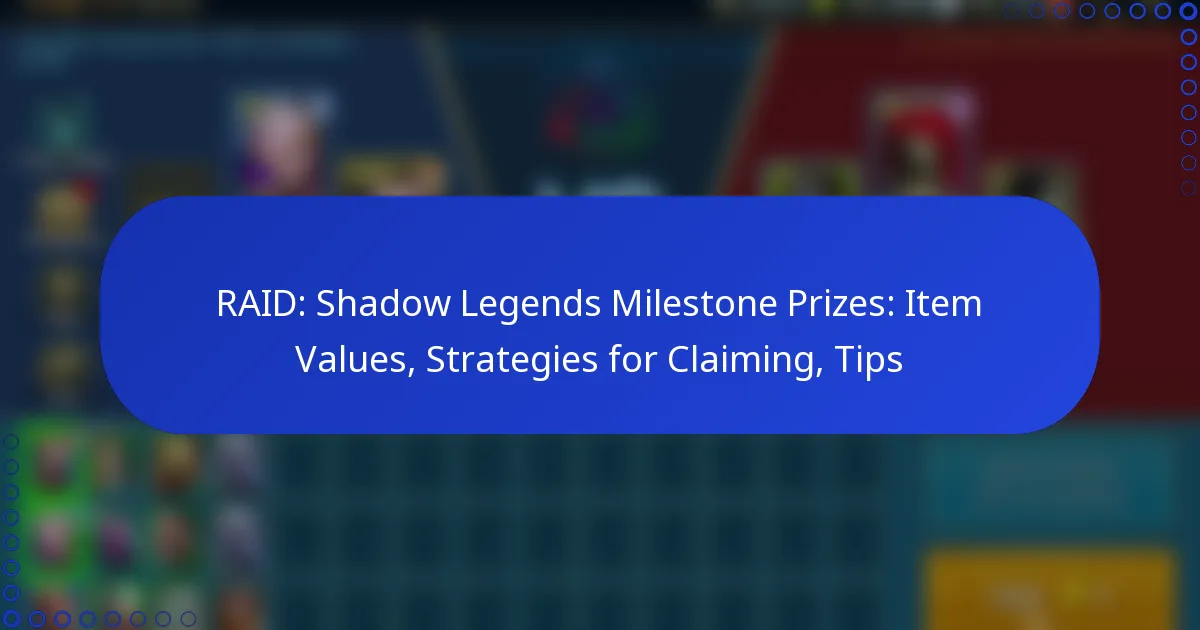 RAID: Shadow Legends Milestone Prizes: Item Values, Strategies for Claiming, Tips