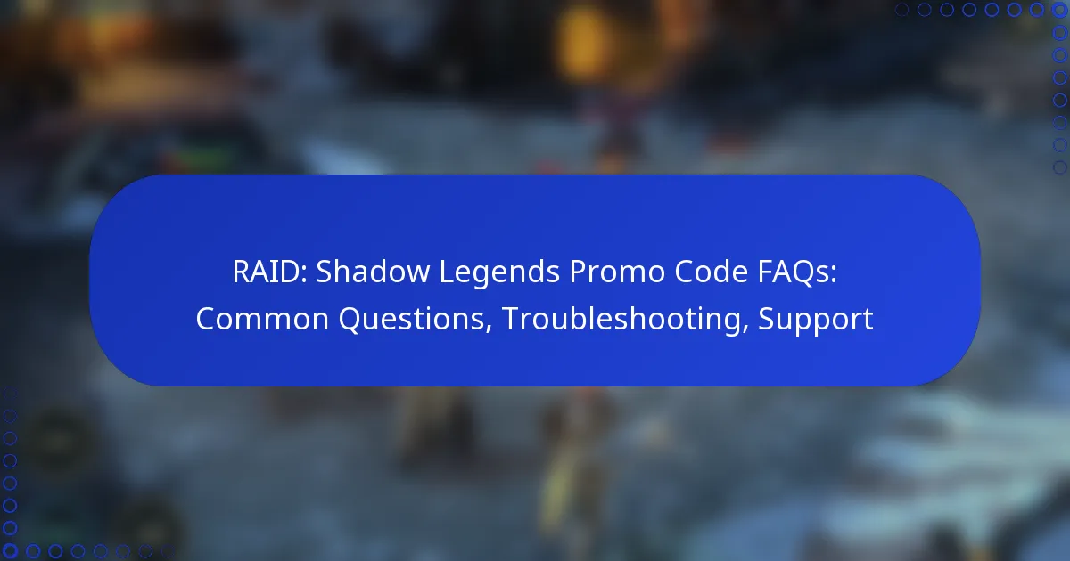 RAID: Shadow Legends Promo Code FAQs: Common Questions, Troubleshooting, Support