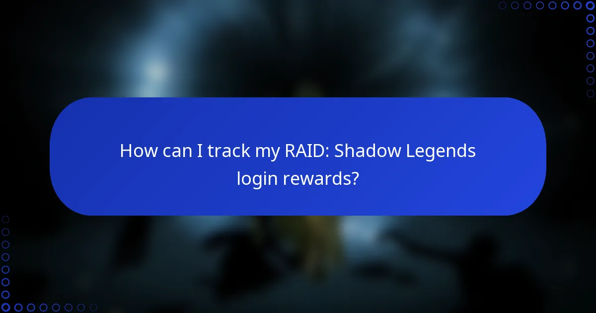 How can I track my RAID: Shadow Legends login rewards?