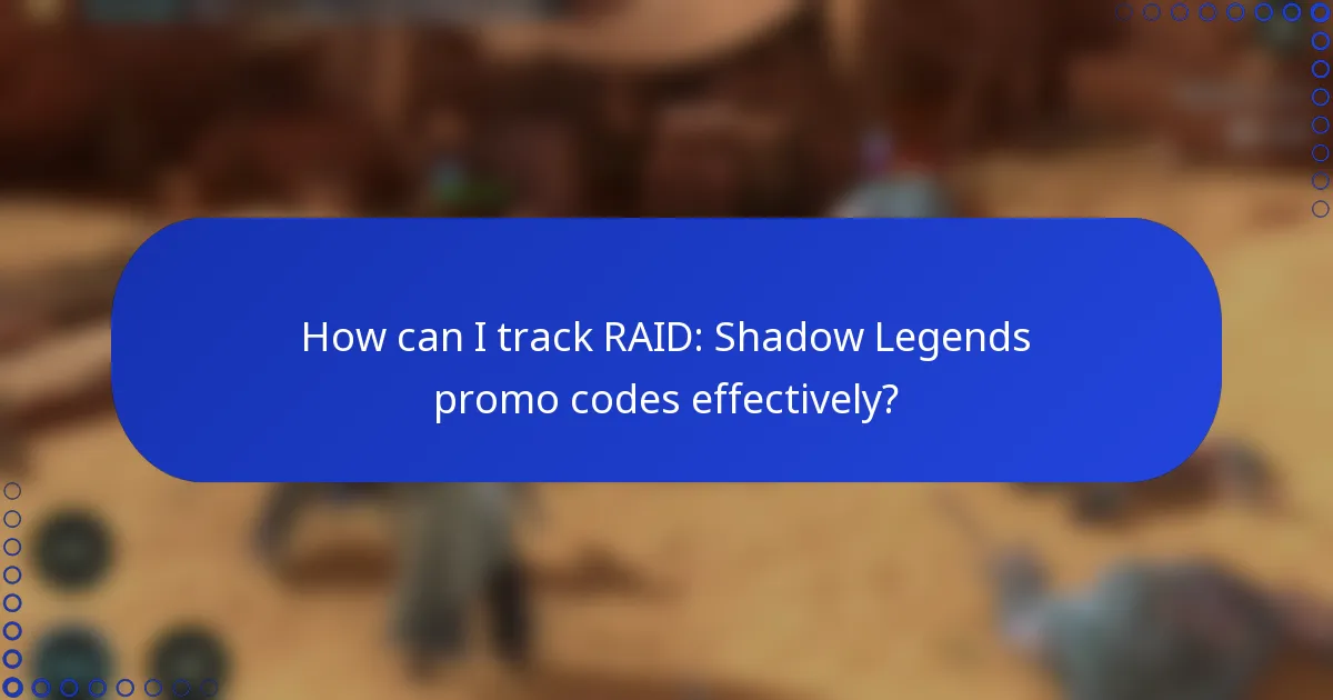 How can I track RAID: Shadow Legends promo codes effectively?