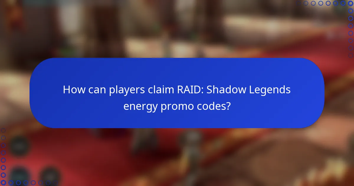 How can players claim RAID: Shadow Legends energy promo codes?