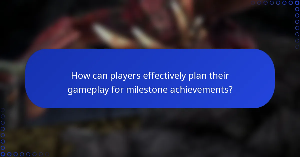 How can players effectively plan their gameplay for milestone achievements?