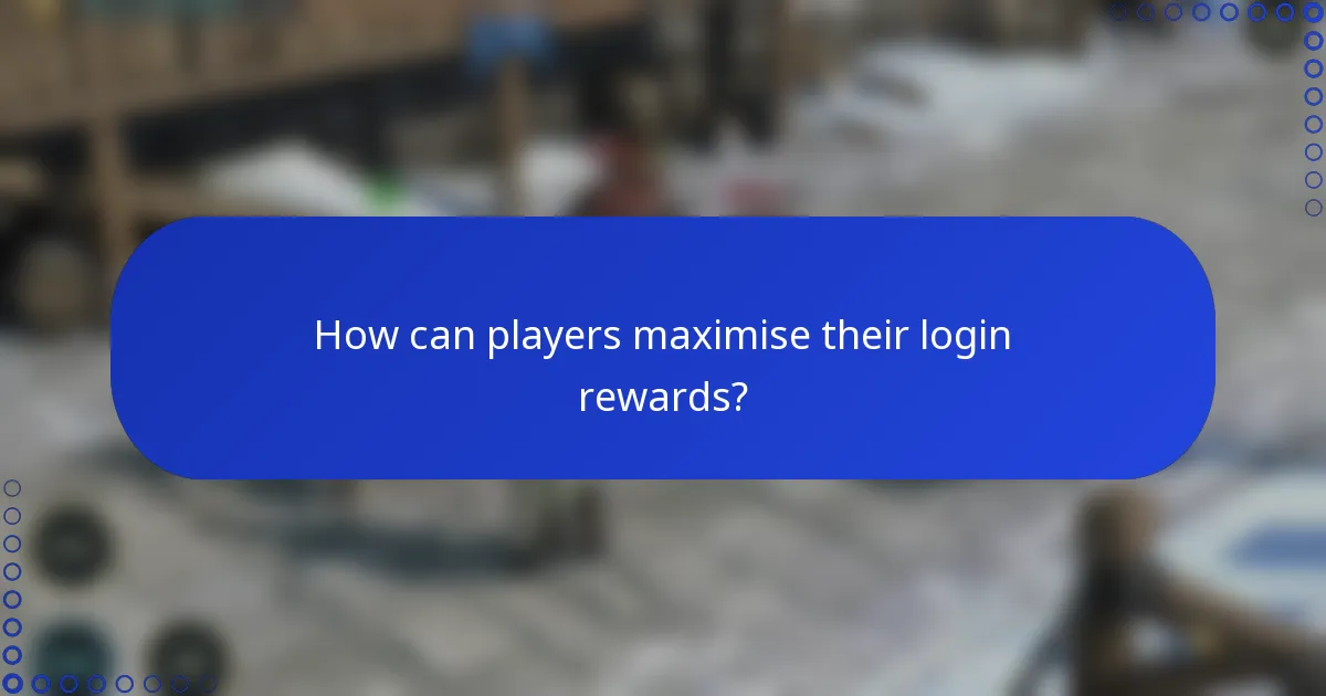 How can players maximise their login rewards?