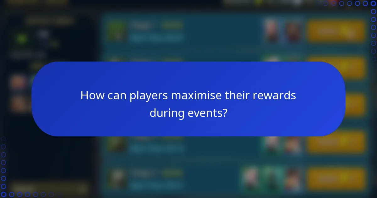 How can players maximise their rewards during events?