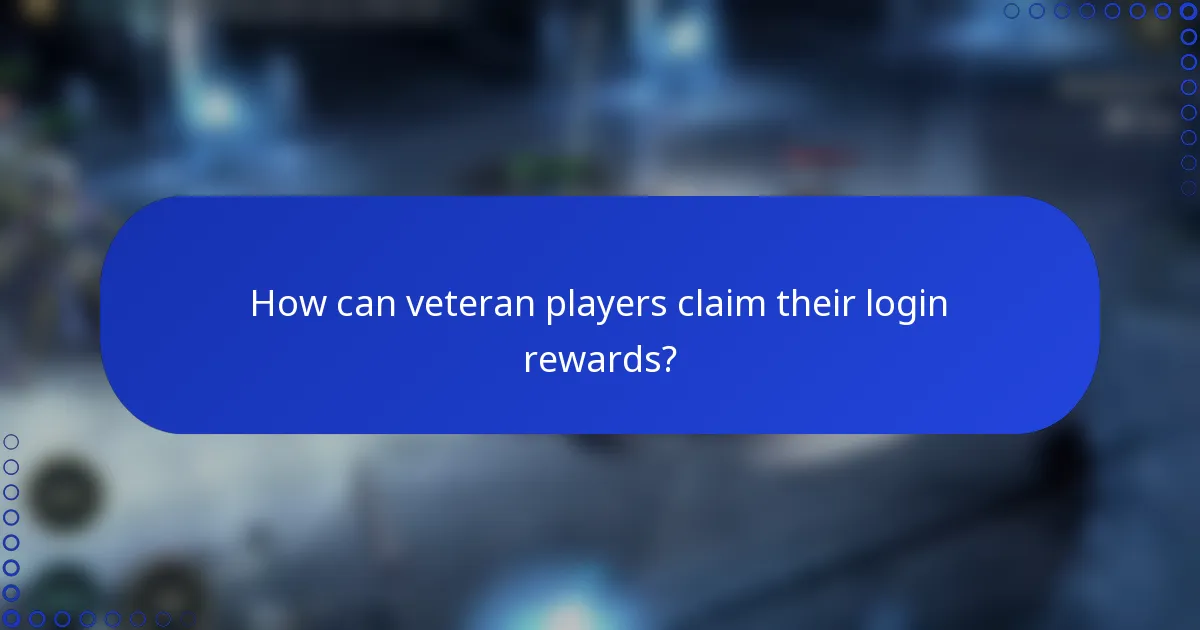 How can veteran players claim their login rewards?
