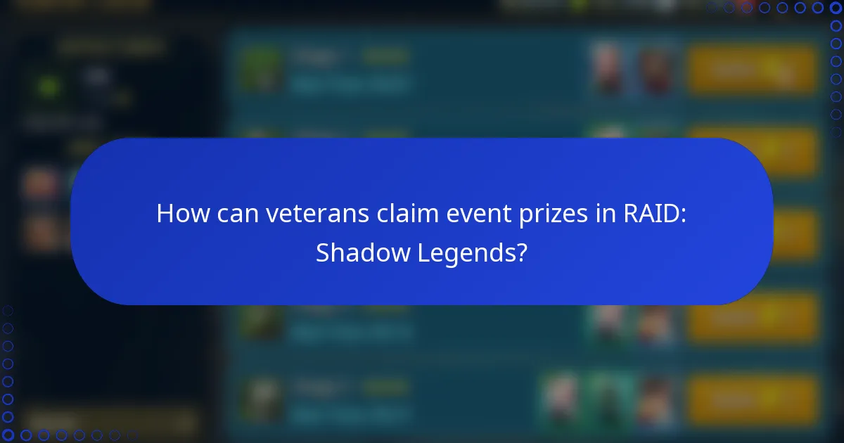How can veterans claim event prizes in RAID: Shadow Legends?
