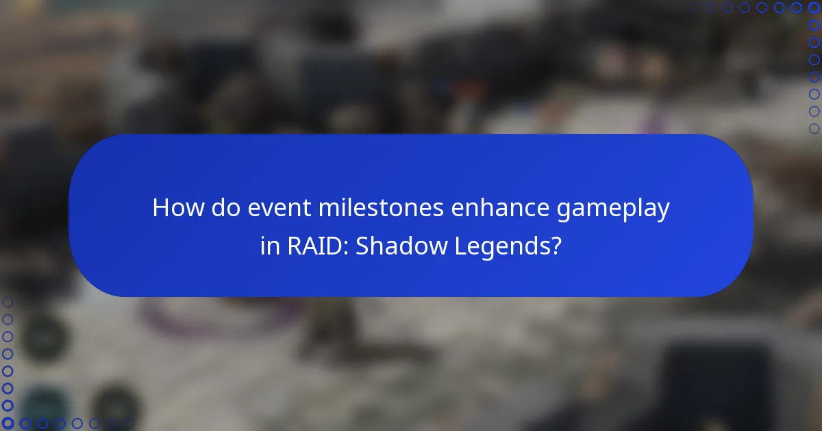 How do event milestones enhance gameplay in RAID: Shadow Legends?