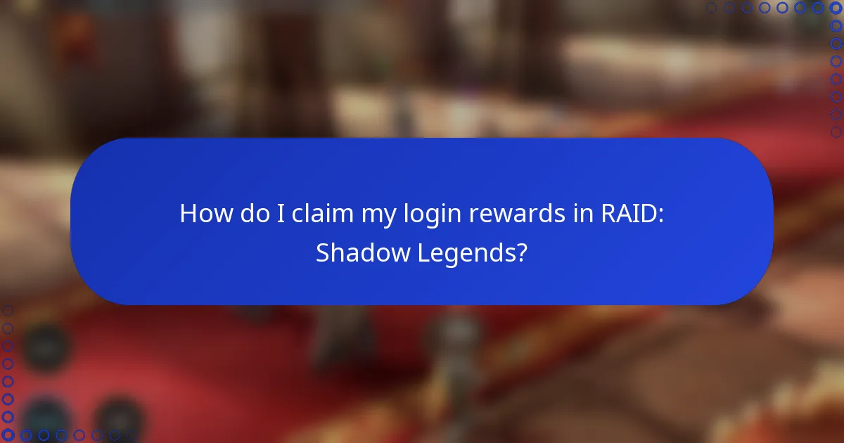 How do I claim my login rewards in RAID: Shadow Legends?