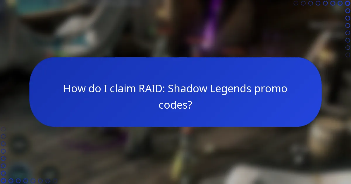 How do I claim RAID: Shadow Legends promo codes?