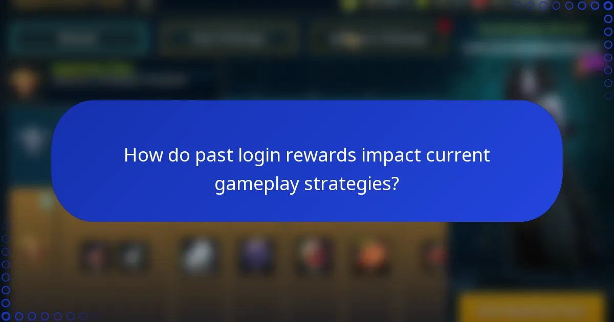 How do past login rewards impact current gameplay strategies?