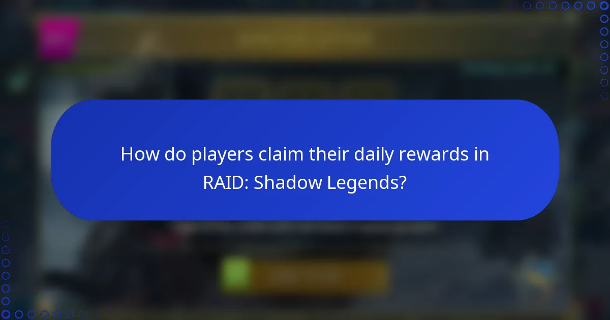 How do players claim their daily rewards in RAID: Shadow Legends?