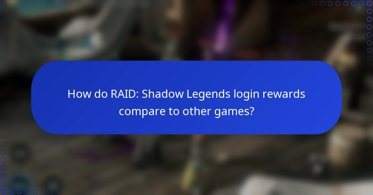 How do RAID: Shadow Legends login rewards compare to other games?