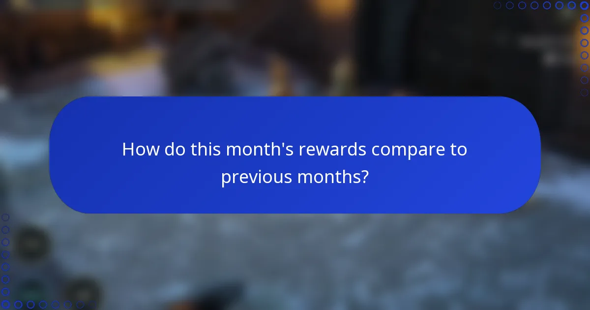 How do this month's rewards compare to previous months?