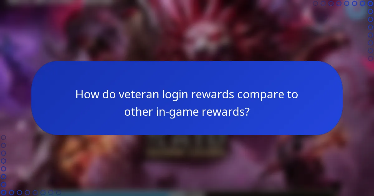 How do veteran login rewards compare to other in-game rewards?