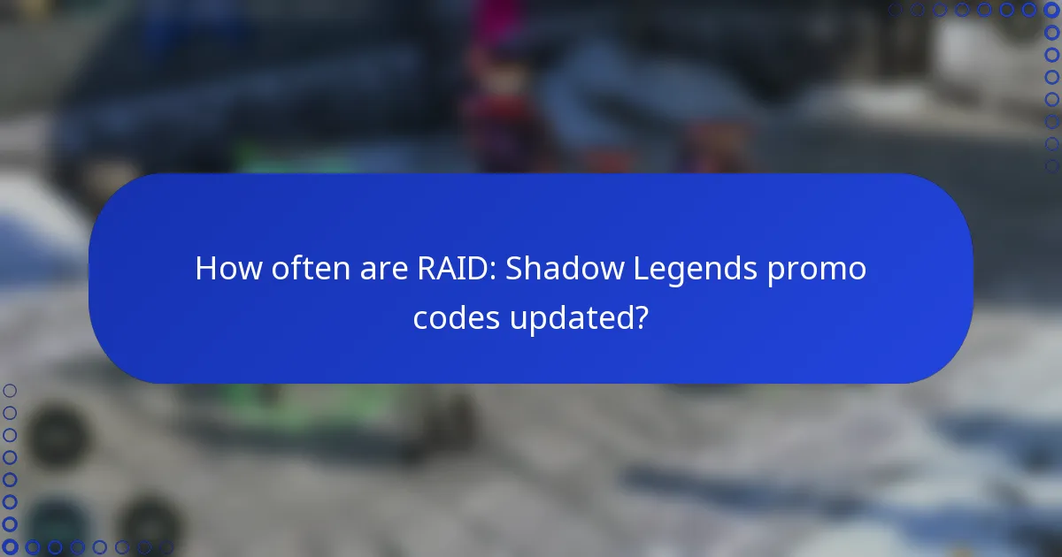 How often are RAID: Shadow Legends promo codes updated?
