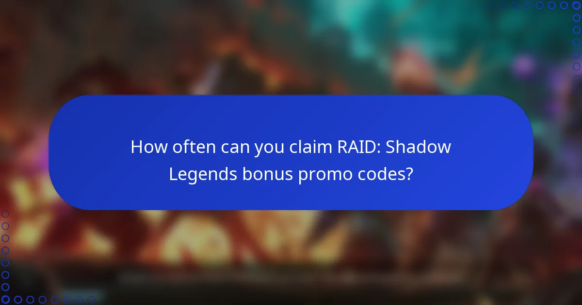 How often can you claim RAID: Shadow Legends bonus promo codes?