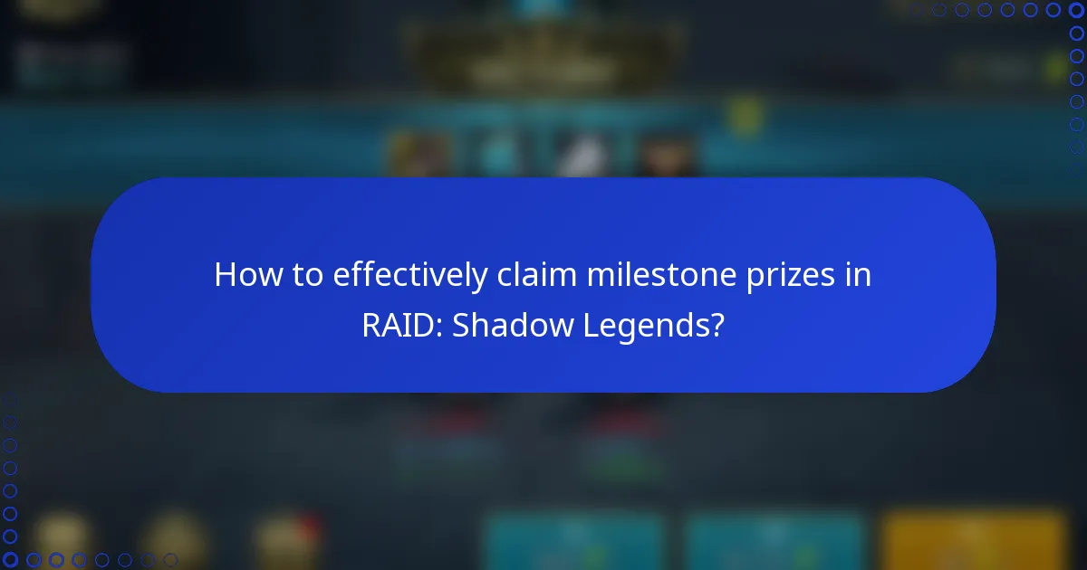 How to effectively claim milestone prizes in RAID: Shadow Legends?