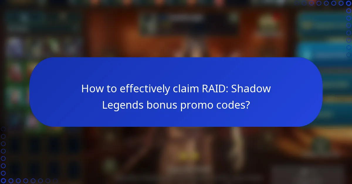 How to effectively claim RAID: Shadow Legends bonus promo codes?