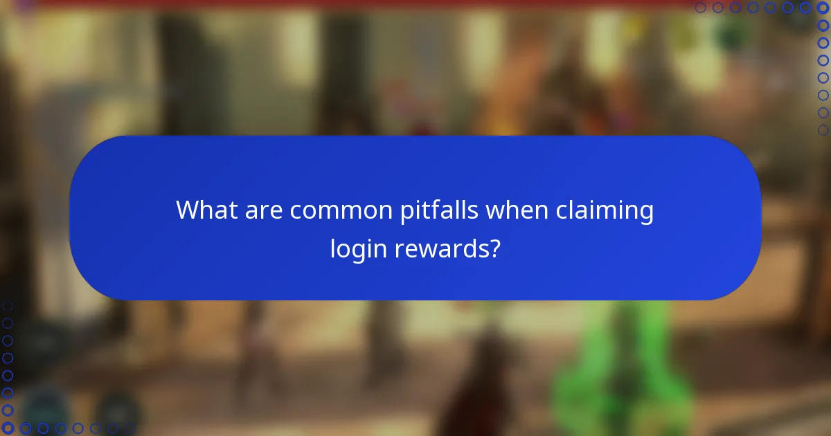 What are common pitfalls when claiming login rewards?