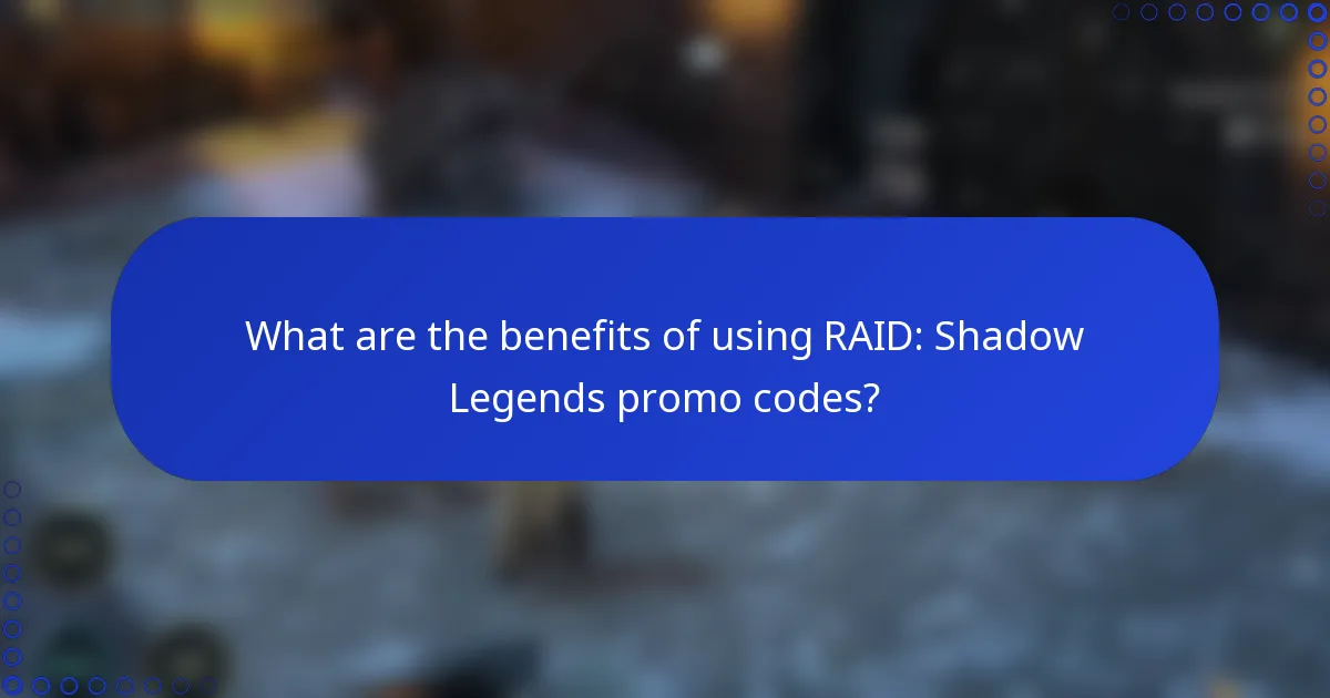 What are the benefits of using RAID: Shadow Legends promo codes?
