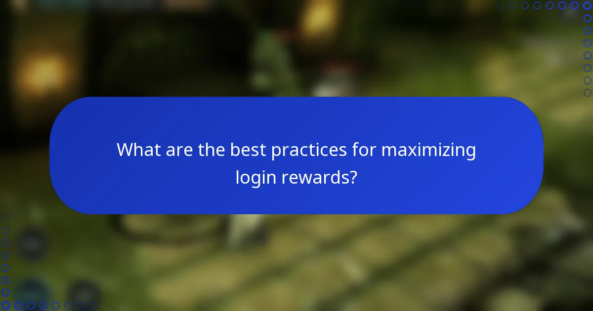 What are the best practices for maximizing login rewards?