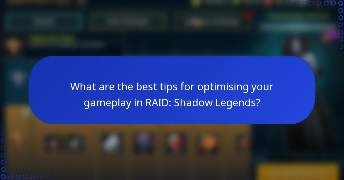 What are the best tips for optimising your gameplay in RAID: Shadow Legends?