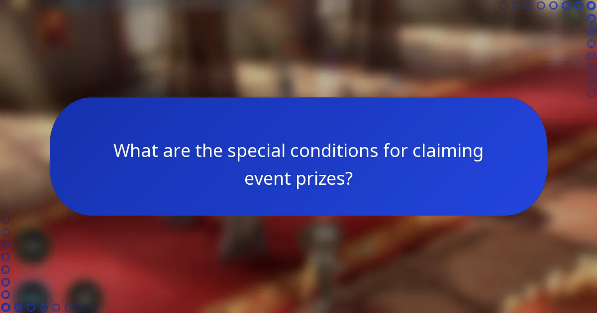 What are the special conditions for claiming event prizes?