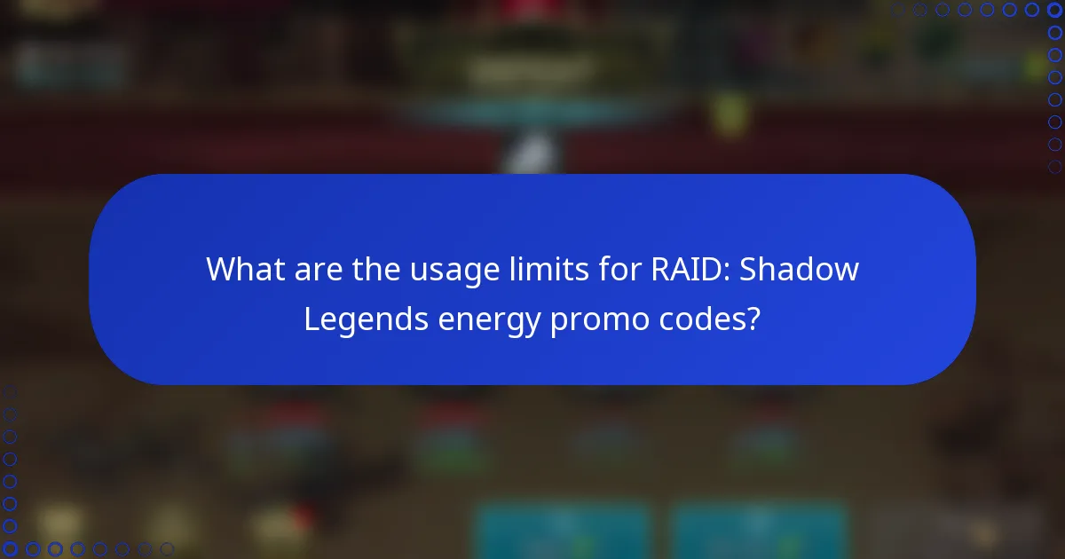 What are the usage limits for RAID: Shadow Legends energy promo codes?
