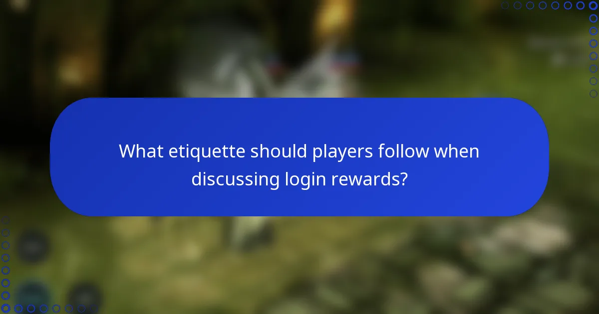 What etiquette should players follow when discussing login rewards?