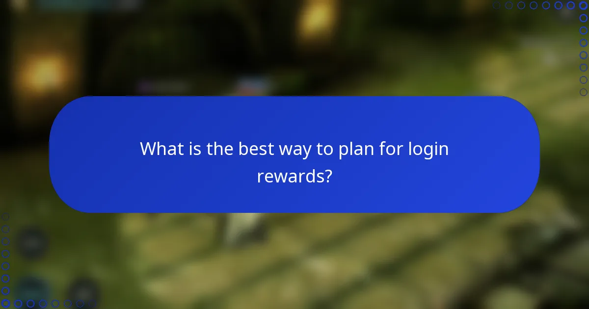 What is the best way to plan for login rewards?