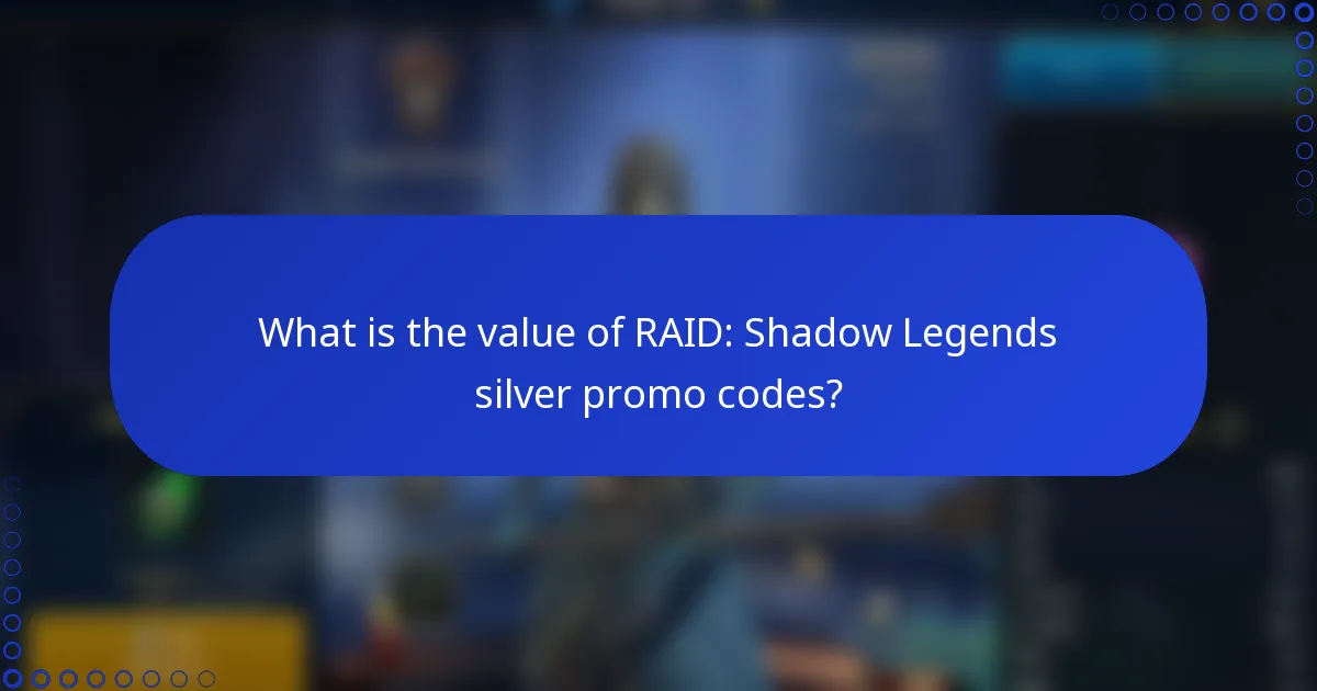 What is the value of RAID: Shadow Legends silver promo codes?