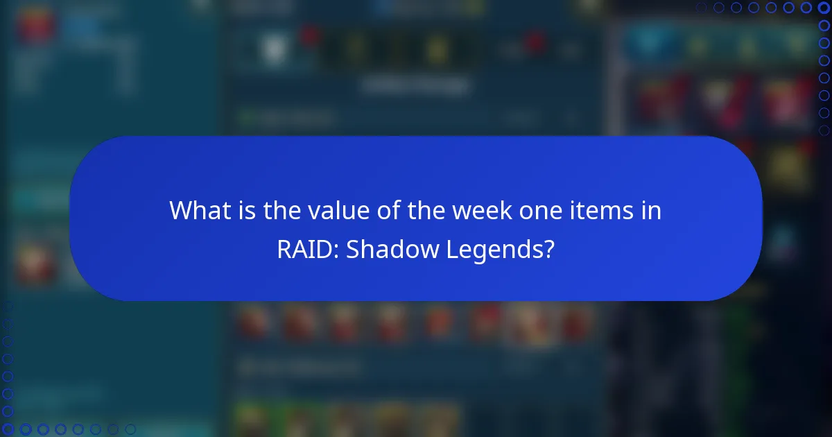 What is the value of the week one items in RAID: Shadow Legends?