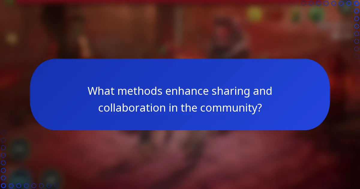What methods enhance sharing and collaboration in the community?