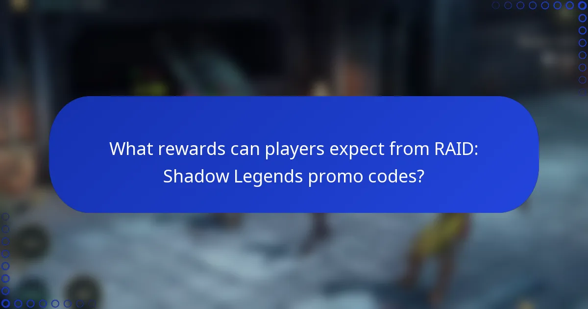 What rewards can players expect from RAID: Shadow Legends promo codes?