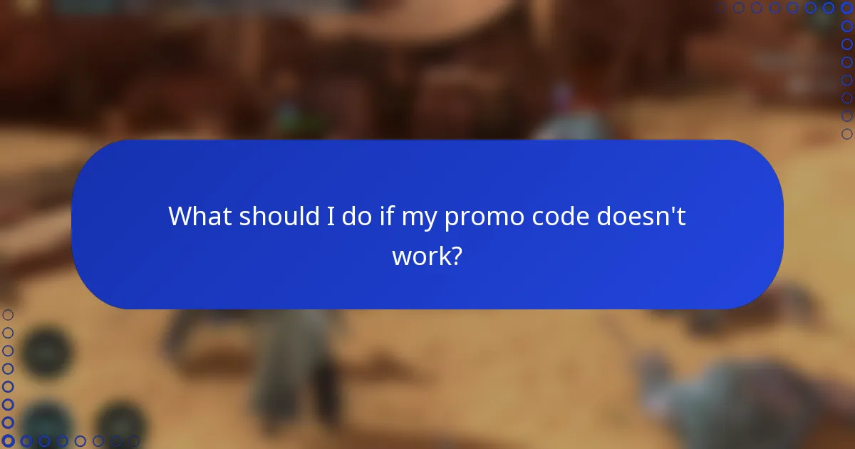 What should I do if my promo code doesn't work?