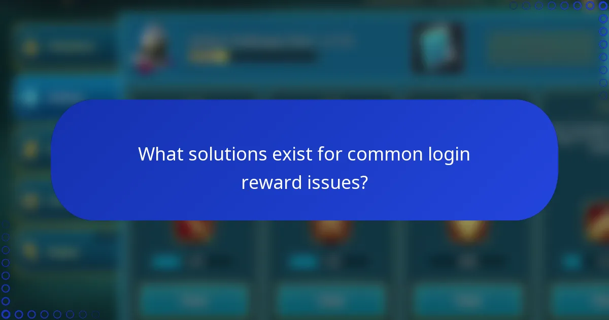 What solutions exist for common login reward issues?