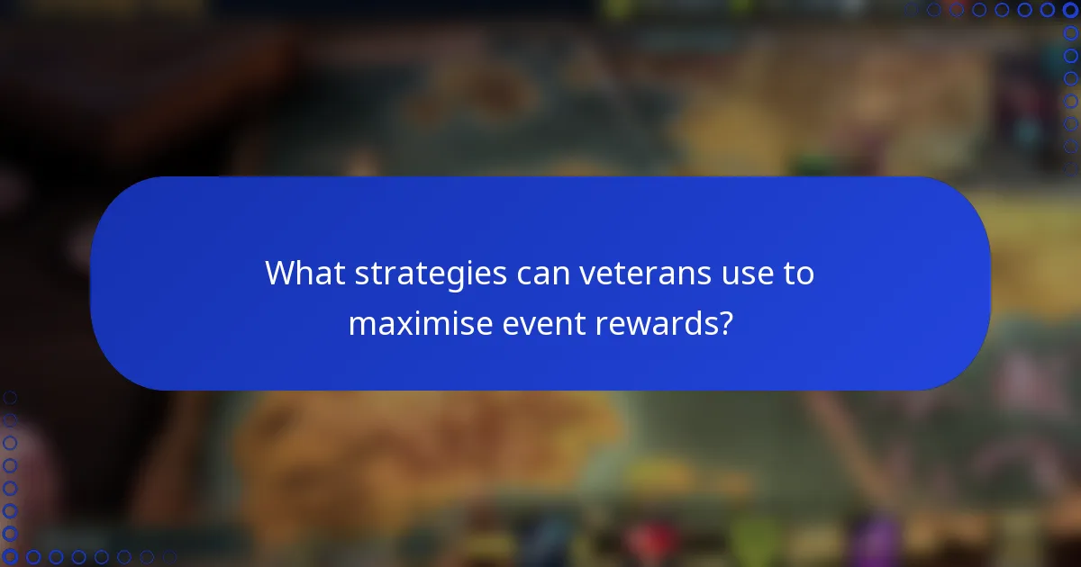 What strategies can veterans use to maximise event rewards?