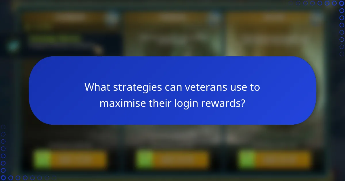 What strategies can veterans use to maximise their login rewards?