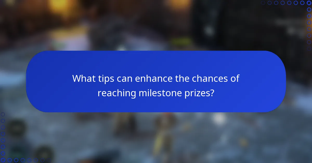 What tips can enhance the chances of reaching milestone prizes?