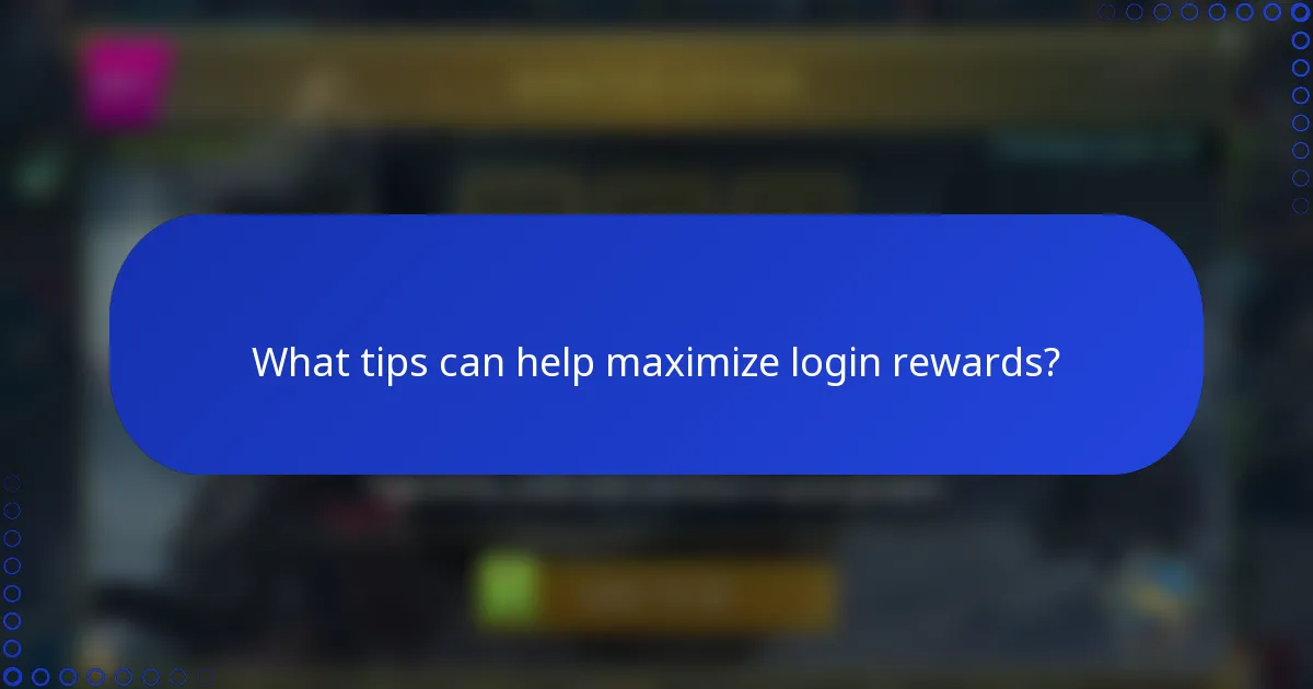 What tips can help maximize login rewards?