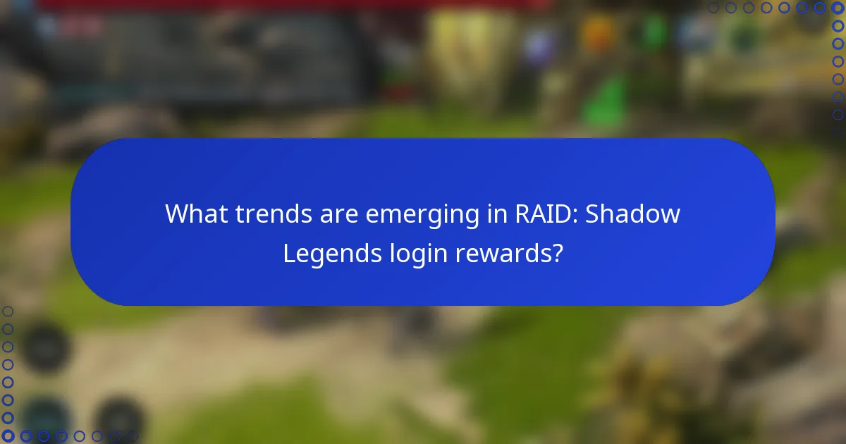 What trends are emerging in RAID: Shadow Legends login rewards?
