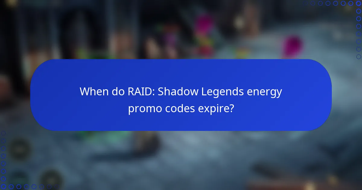 When do RAID: Shadow Legends energy promo codes expire?