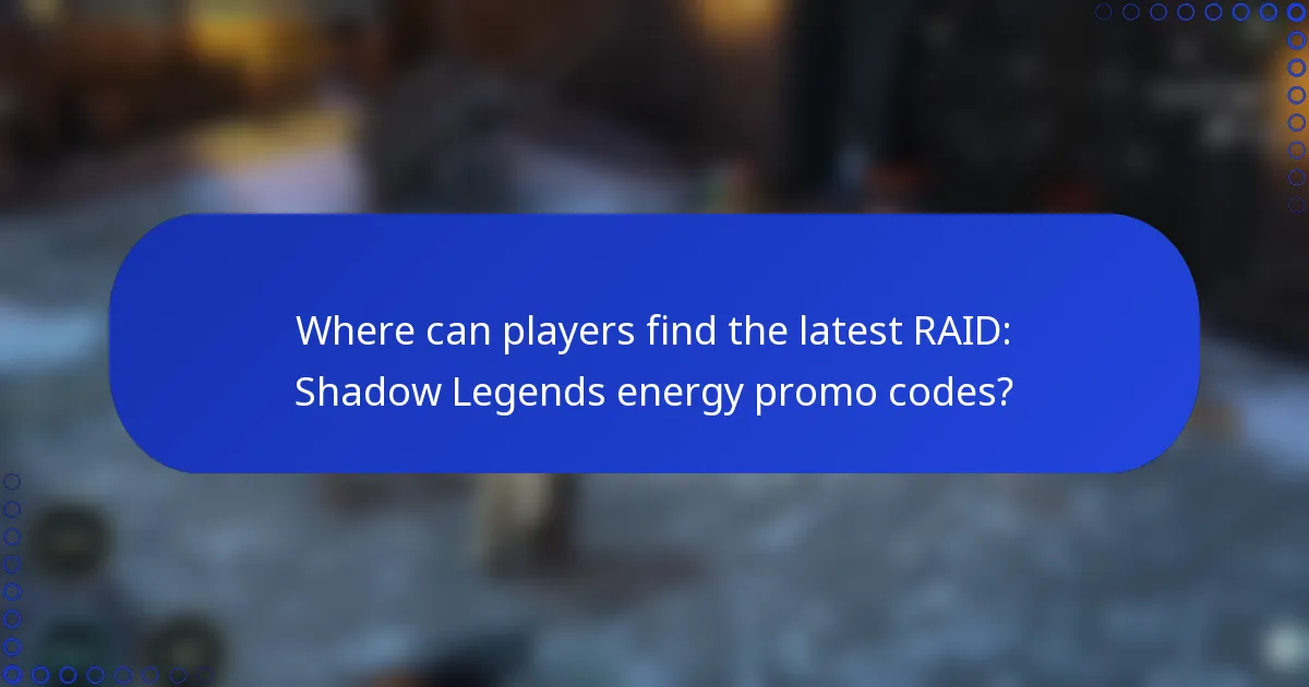 Where can players find the latest RAID: Shadow Legends energy promo codes?