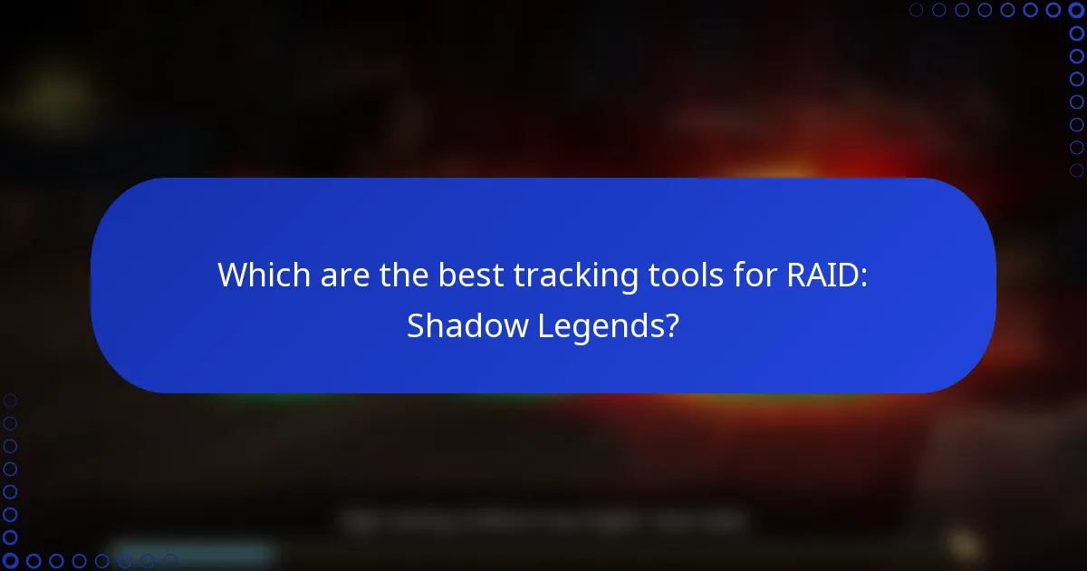 Which are the best tracking tools for RAID: Shadow Legends?