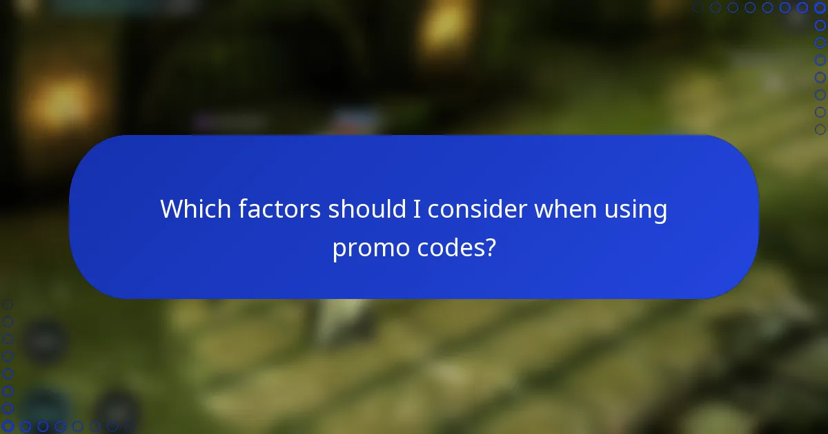Which factors should I consider when using promo codes?
