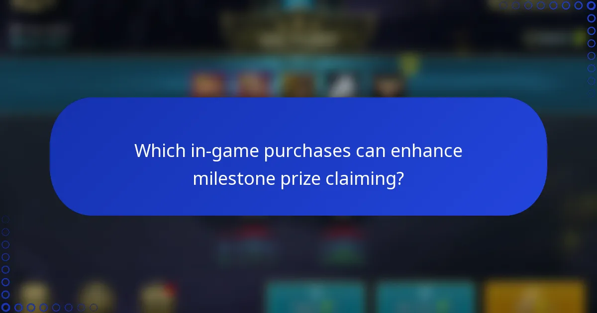 Which in-game purchases can enhance milestone prize claiming?